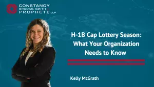 Constangy Clips Ep. 8 - H-1B Cap Lottery Season: What Your Organization Needs to Know